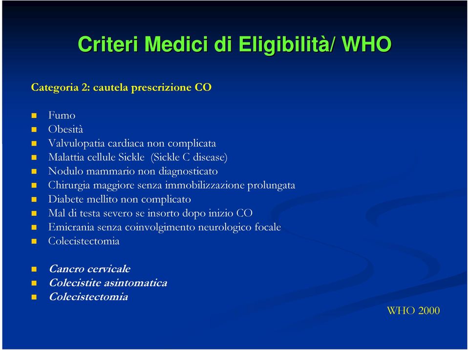 immobilizzazione prolungata Diabete mellito non complicato Mal di testa severo se insorto dopo inizio CO Emicrania