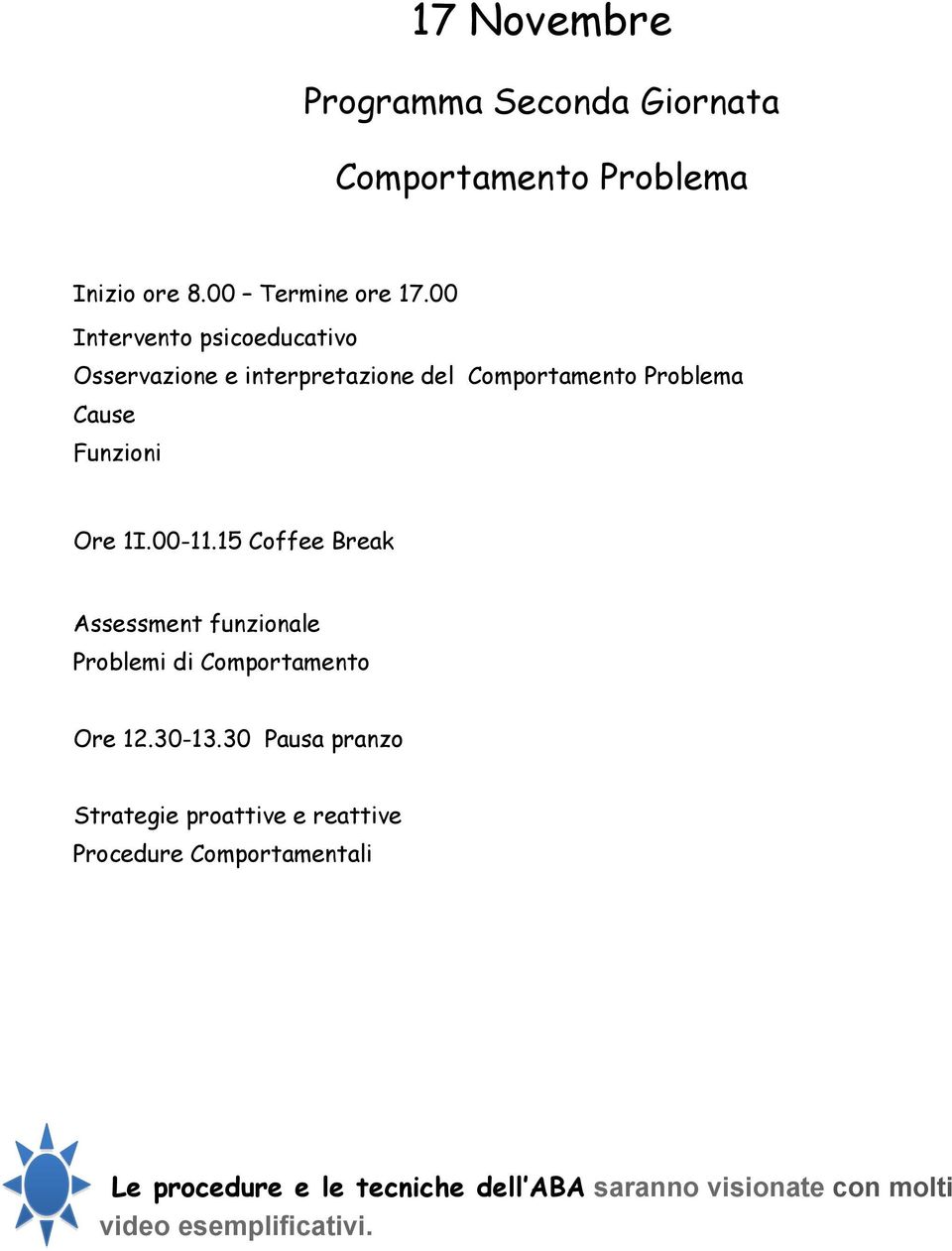 00-11.15 Coffee Break Assessment funzionale Problemi di Comportamento Ore 12.30-13.