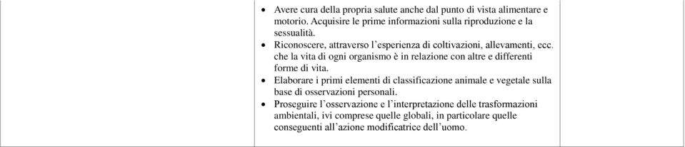 che la vita di ogni organismo è in relazione con altre e differenti forme di vita.