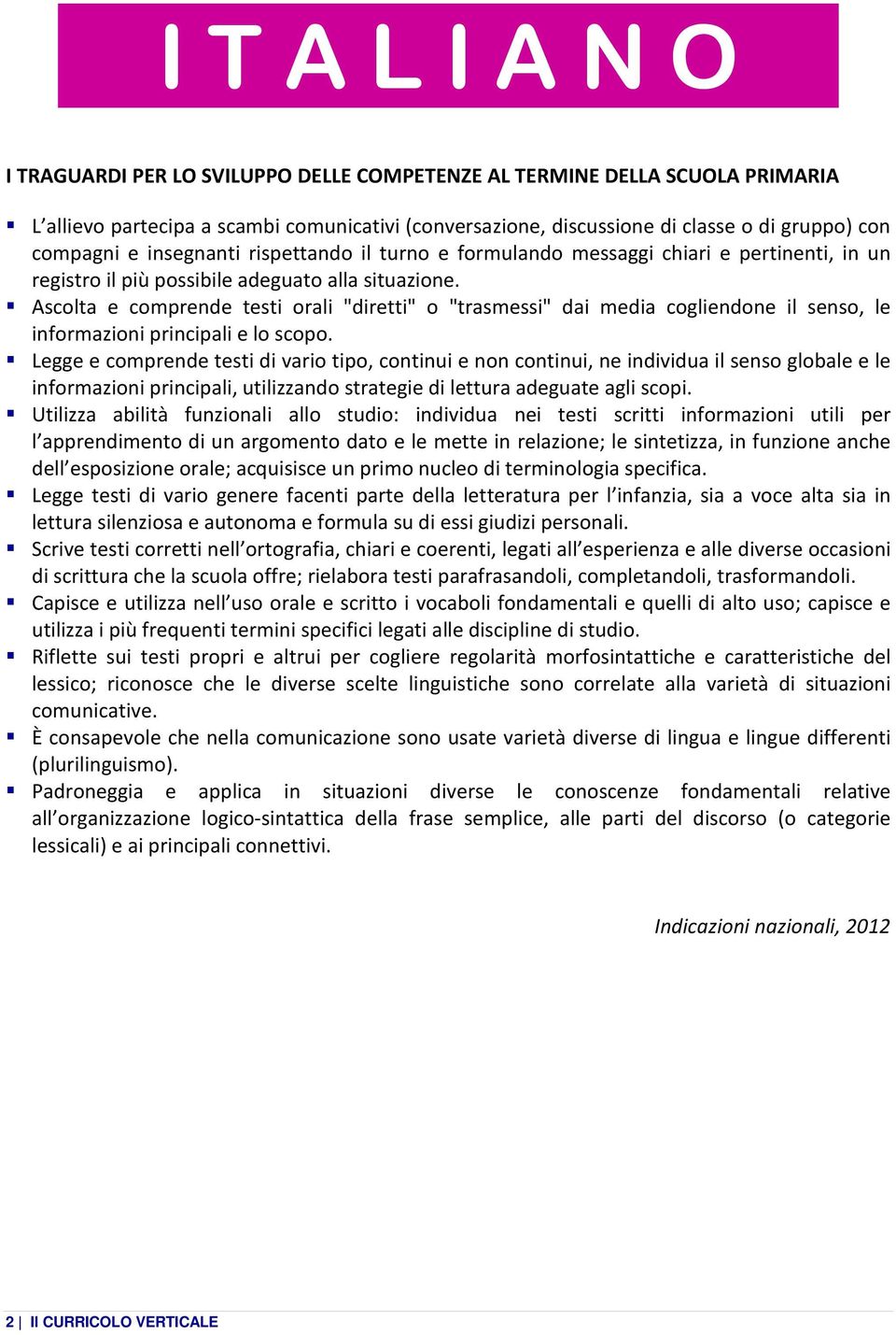 Ascolta e comprende testi orali "diretti" o "trasmessi" dai media cogliendone il senso, le informazioni principali e lo scopo.