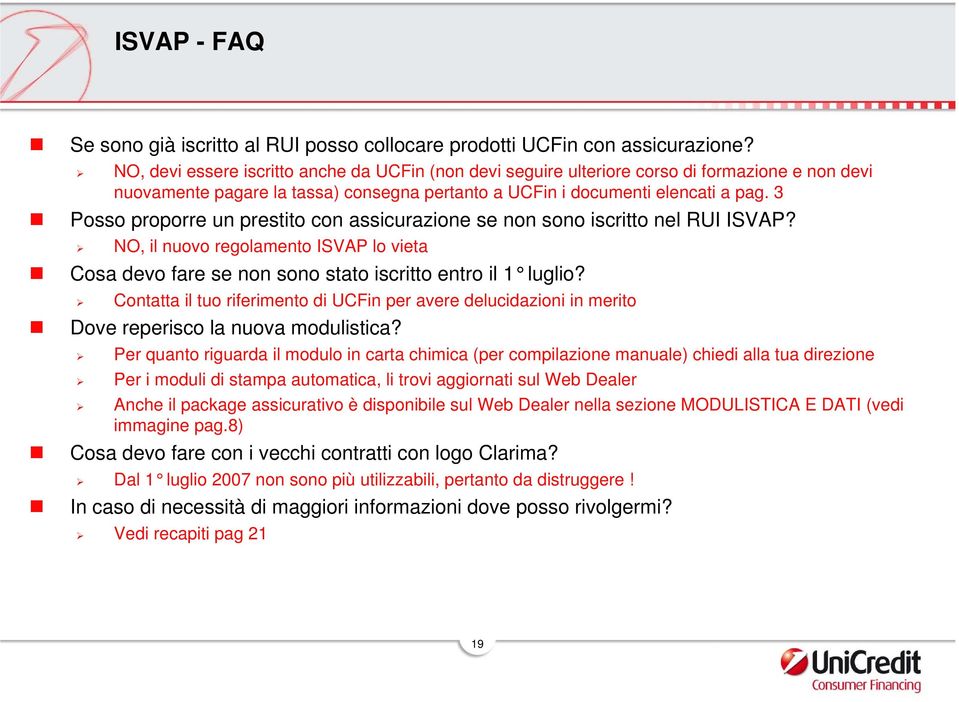 3 Posso proporre un prestito con assicurazione se non sono iscritto nel RUI ISVAP? NO, il nuovo regolamento ISVAP lo vieta Cosa devo fare se non sono stato iscritto entro il 1 luglio?