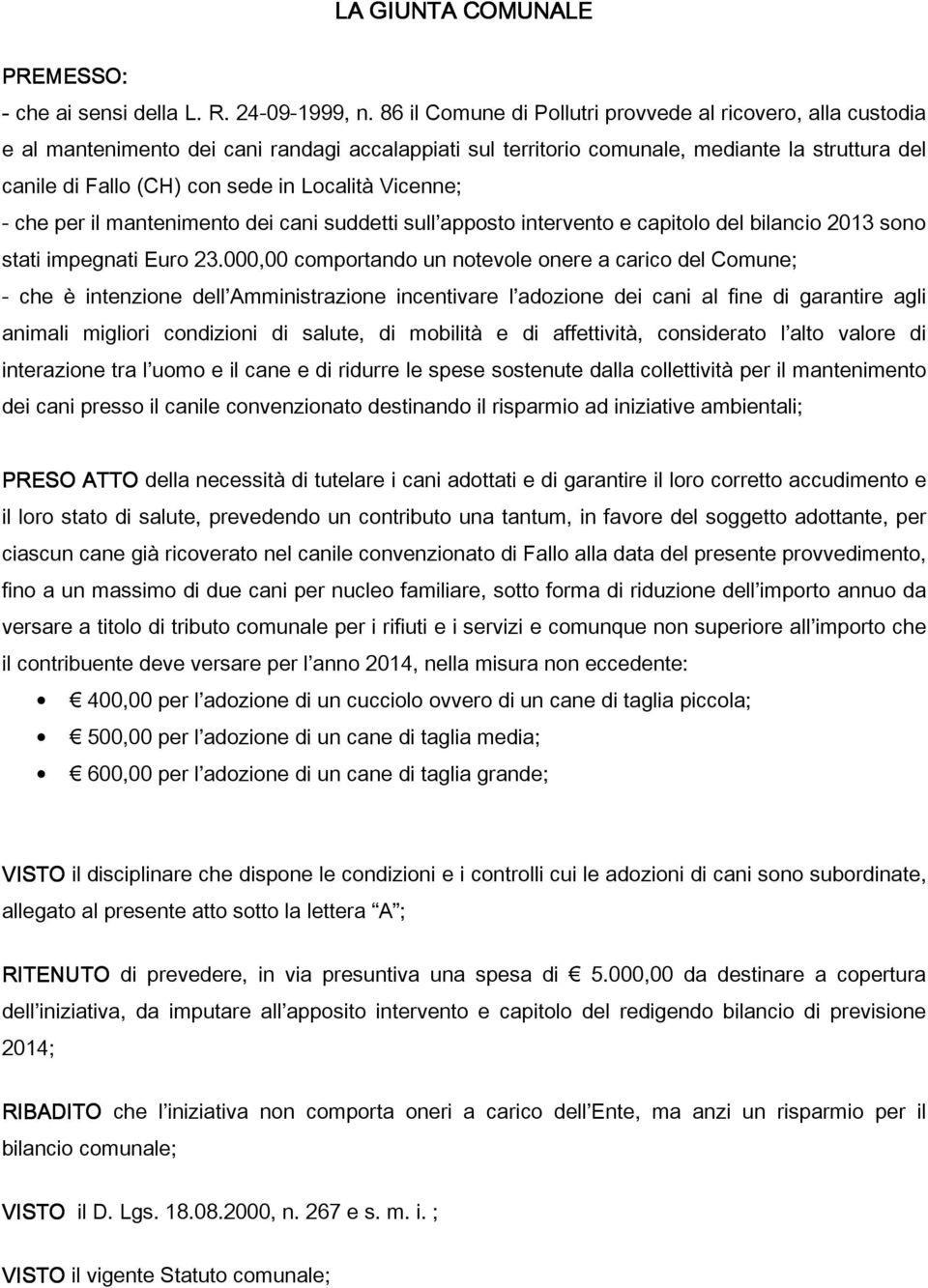 Località Vicenne; - che per il mantenimento dei cani suddetti sull apposto intervento e capitolo del bilancio 2013 sono stati impegnati Euro 23.