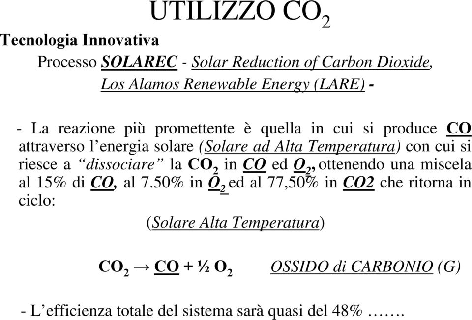 riesce a dissociare la CO 2 in CO ed O 2, ottenendo una miscela al 15% di CO, al 7.
