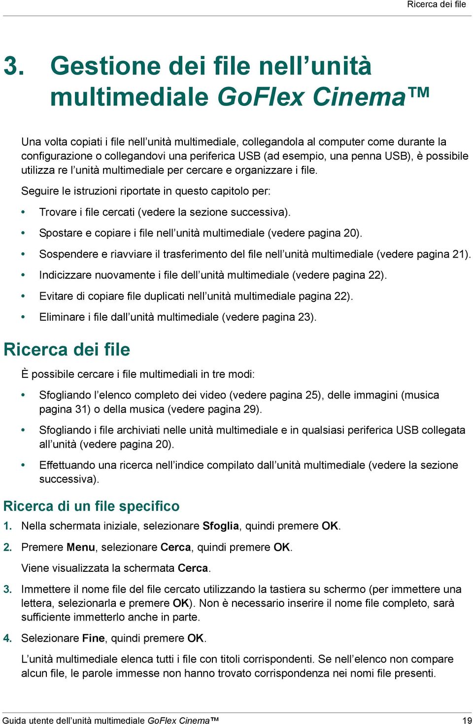 esempio, una penna USB), è possibile utilizza re l unità multimediale per cercare e organizzare i file.