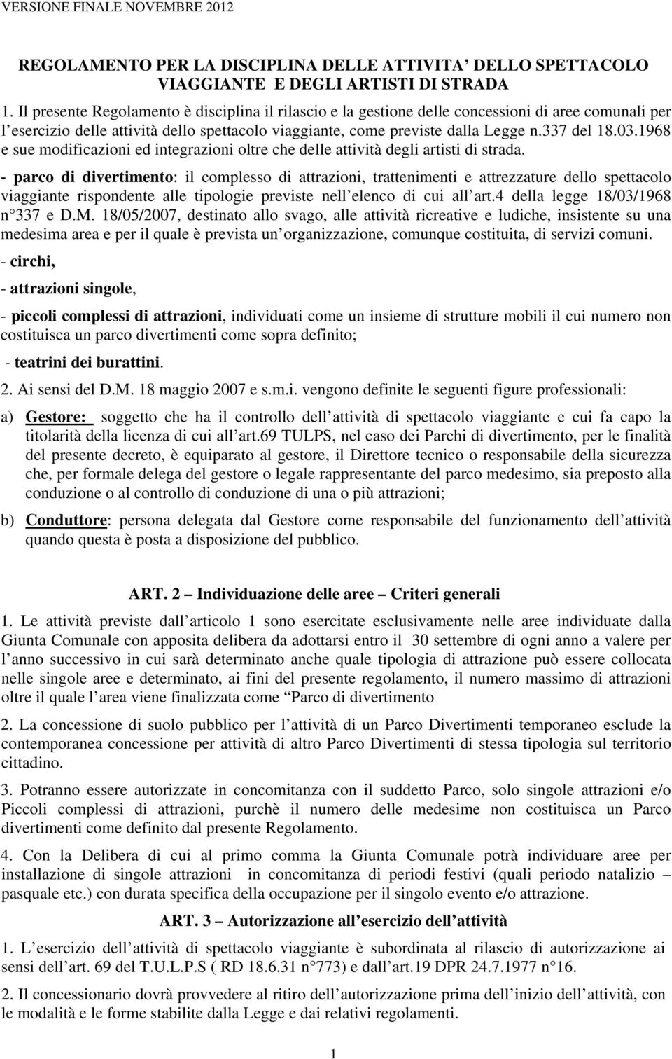 1968 e sue modificazioni ed integrazioni oltre che delle attività degli artisti di strada.