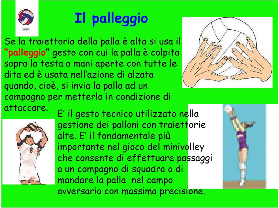 Il palleggio E il gesto tecnico utilizzato nella gestione dei palloni con traiettorie alte.