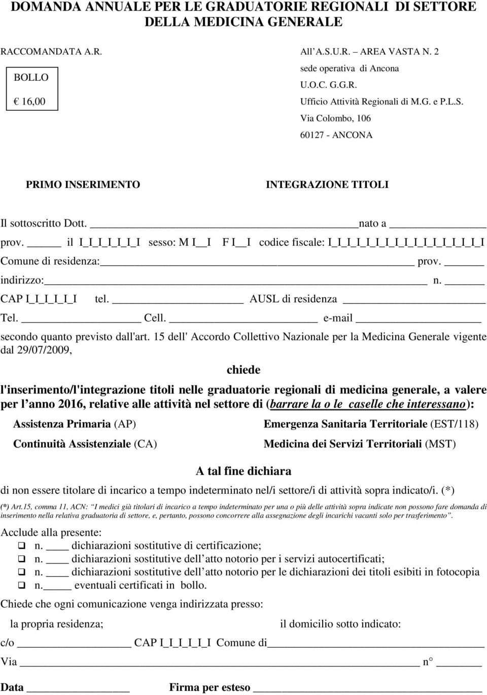 il I_I_I_I_I_I_I sesso: M I I F I I codice fiscale: I_I_I_I_I_I_I_I_I_I_I_I_I_I_I_I_I Comune di residenza: prov. indirizzo: n. CAP I_I_I_I_I_I tel. AUSL di residenza Tel. Cell.