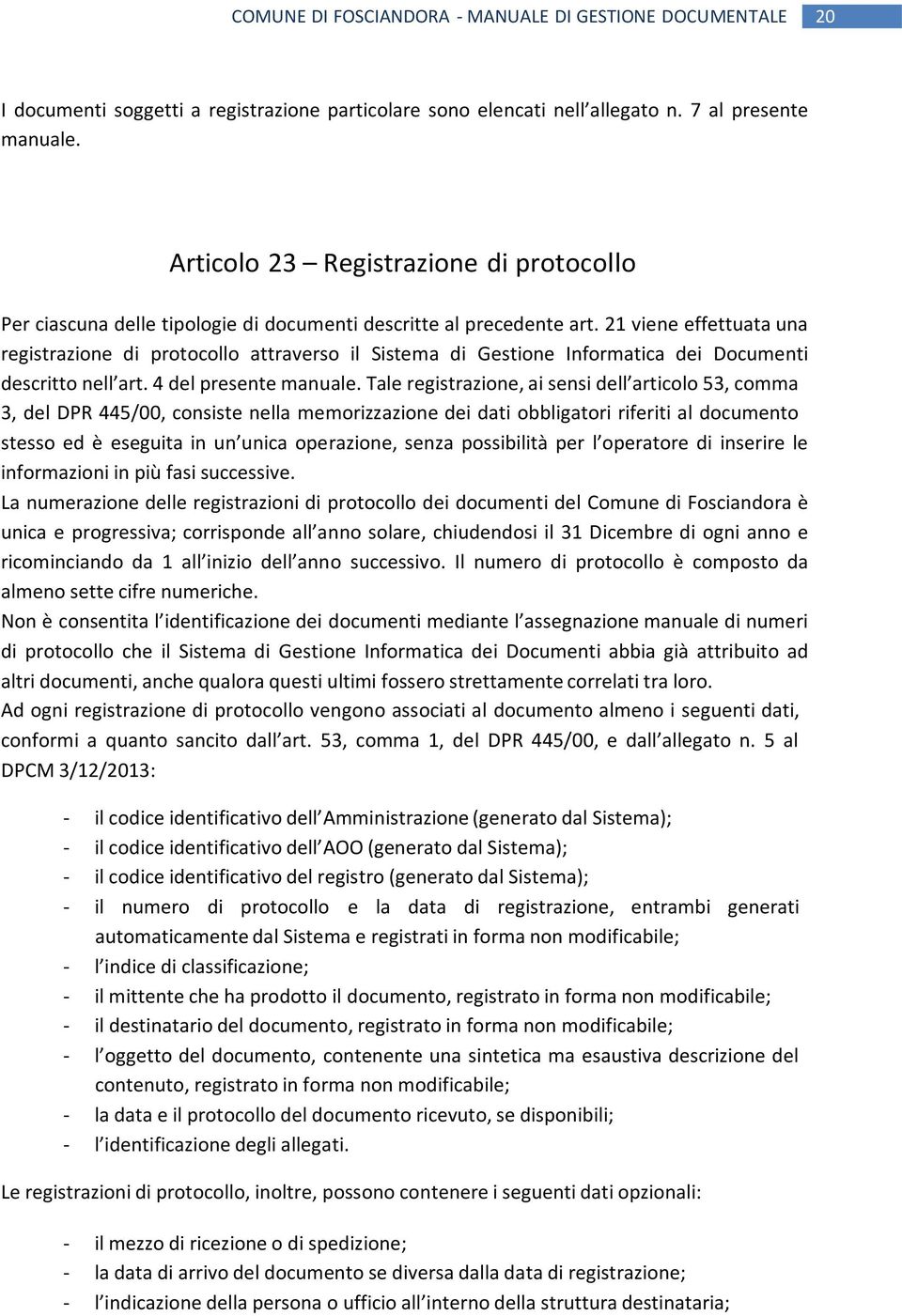 21 viene effettuata una registrazione di protocollo attraverso il Sistema di Gestione Informatica dei Documenti descritto nell art. 4 del presente manuale.