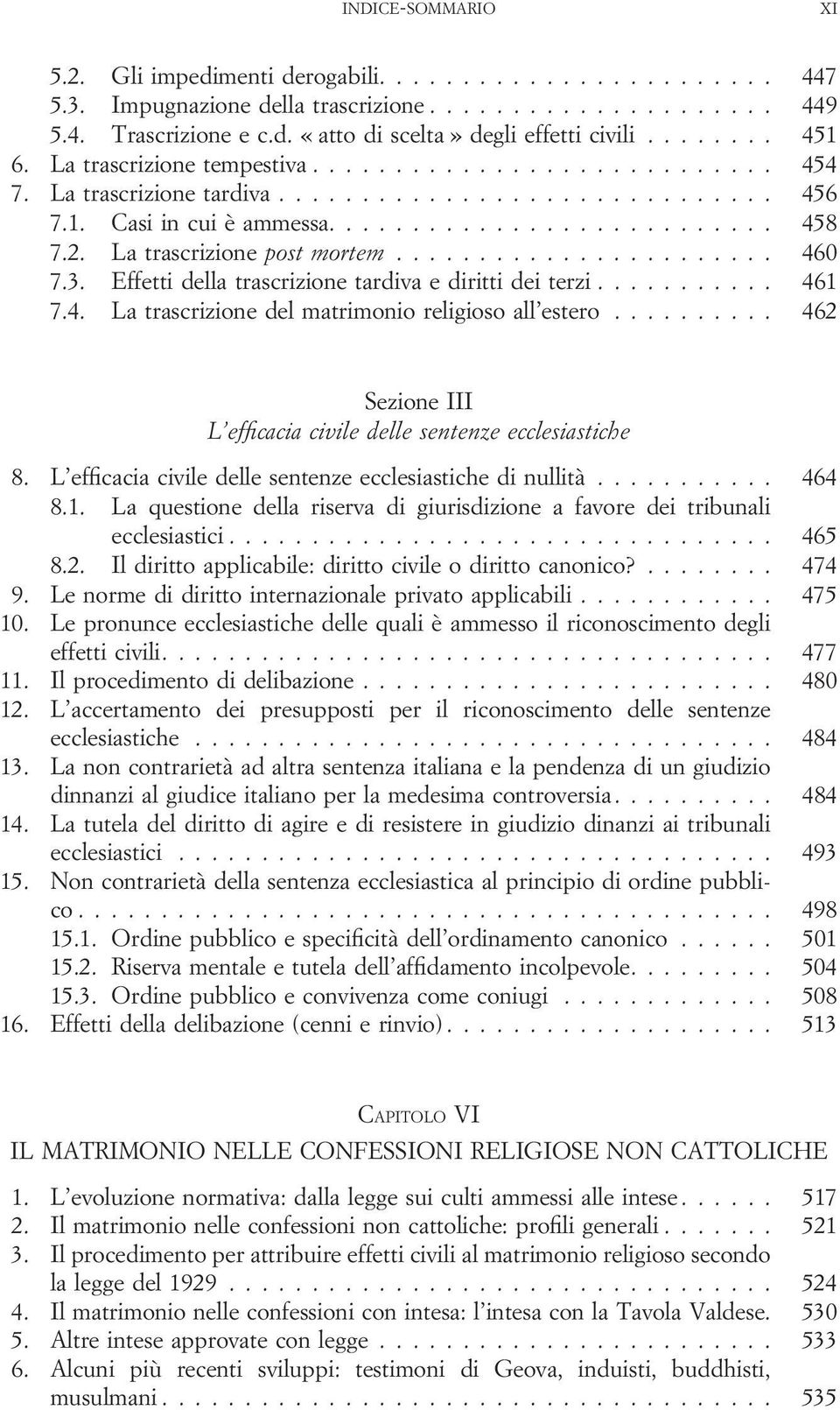 La trascrizione post mortem....................... 460 7.3. Effetti della trascrizione tardiva e diritti dei terzi........... 461 7.4. La trascrizione del matrimonio religioso all estero.