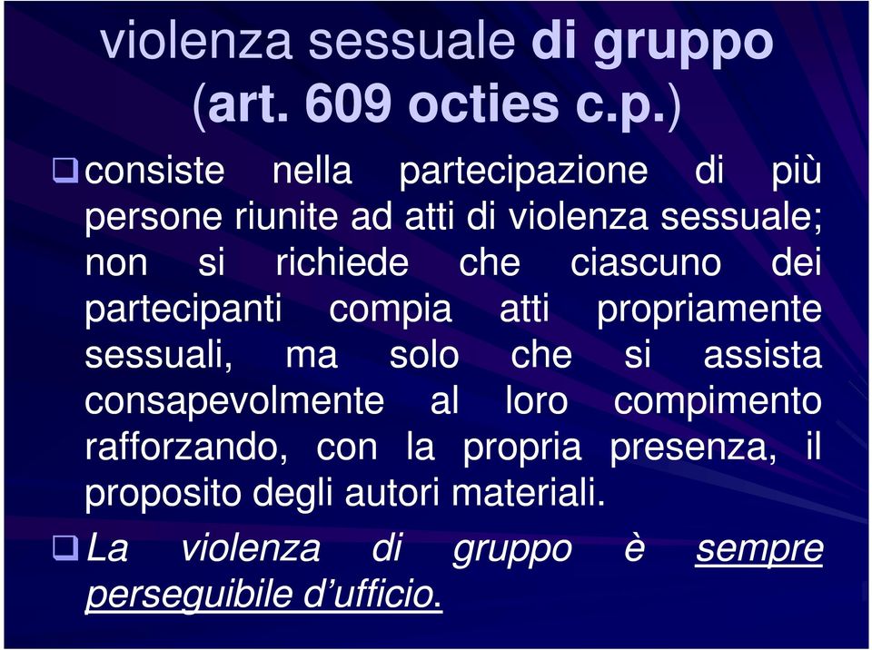 ) consiste nella partecipazione di più persone riunite ad atti di violenza sessuale; non si richiede