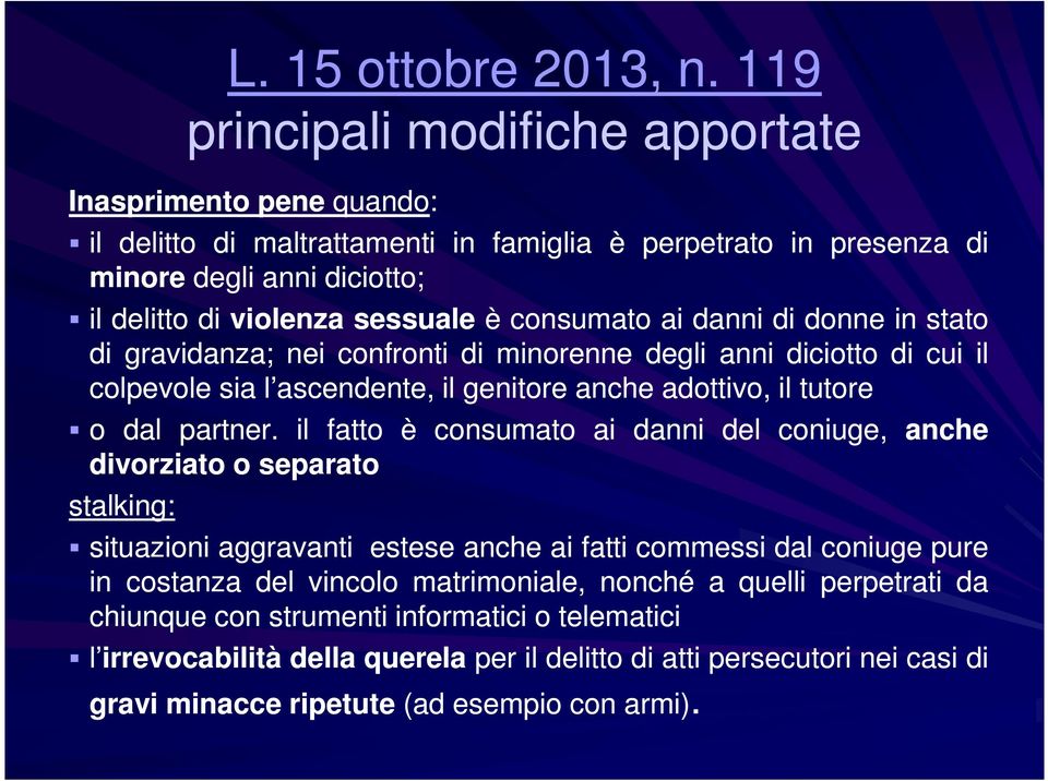 consumato ai danni di donne in stato di gravidanza; nei confronti di minorenne degli anni diciotto di cui il colpevole sia l ascendente, il genitore anche adottivo, il tutore o dal partner.