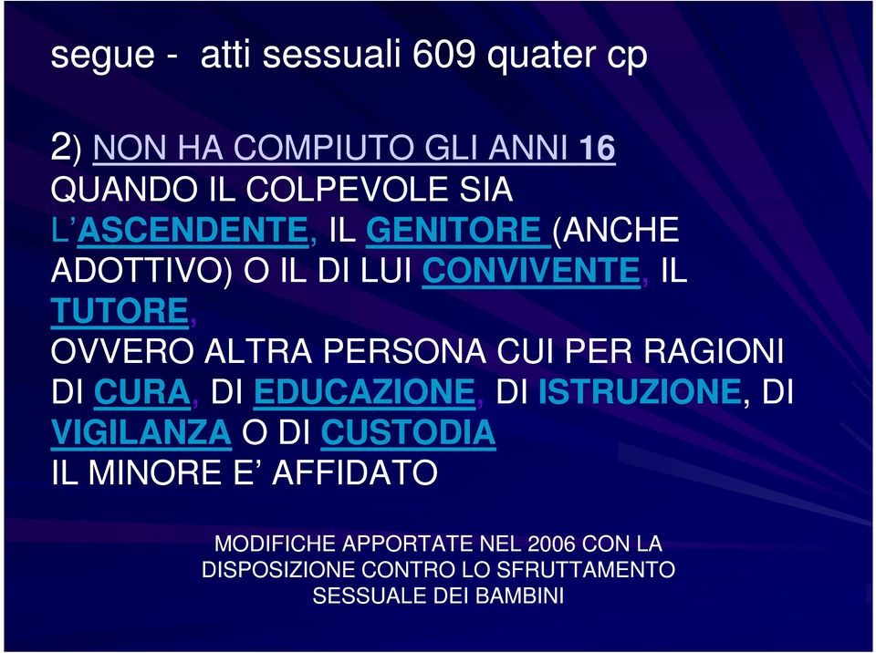 CUI PER RAGIONI DI CURA, DI EDUCAZIONE, DI ISTRUZIONE, DI VIGILANZA O DI CUSTODIA IL MINORE E