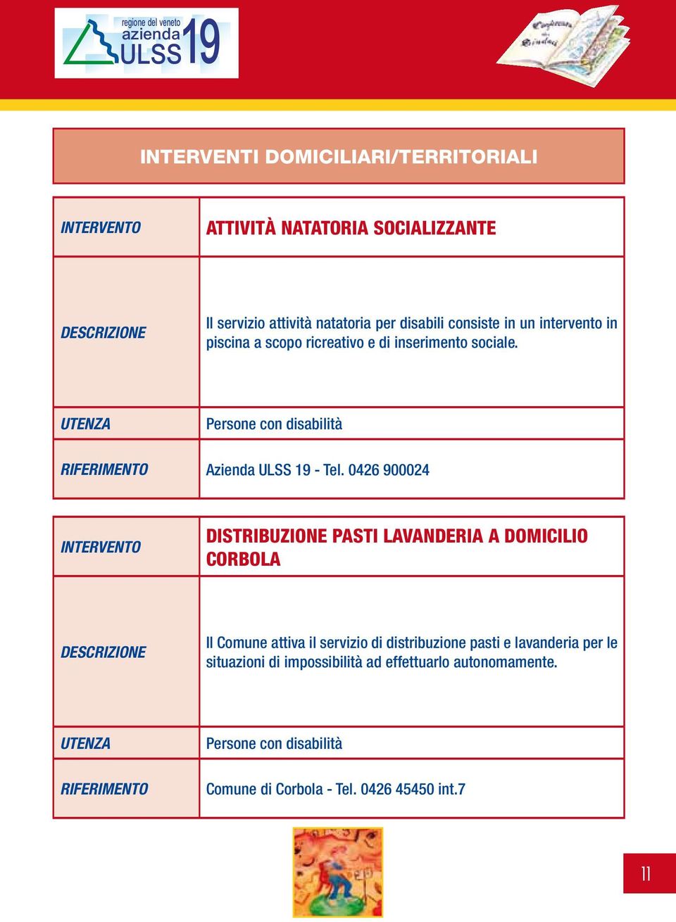 0426 900024 DISTRIBUZIONE PASTI LAVANDERIA A DOMICILIO CORBOLA Il Comune attiva il servizio di distribuzione pasti e