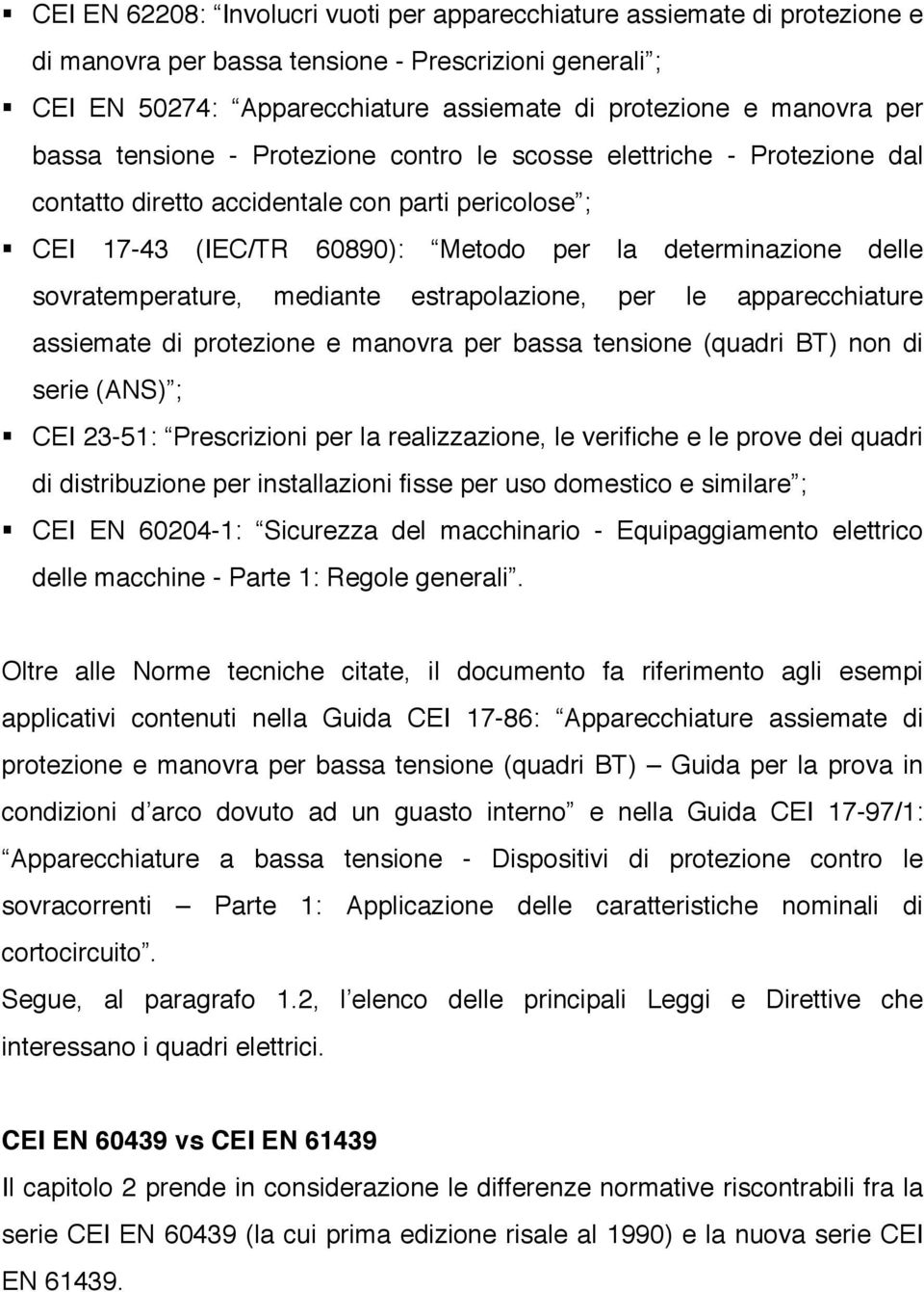 sovratemperature, mediante estrapolazione, per le apparecchiature assiemate di protezione e manovra per bassa tensione (quadri BT) non di serie (ANS) ; CEI 23-51: Prescrizioni per la realizzazione,