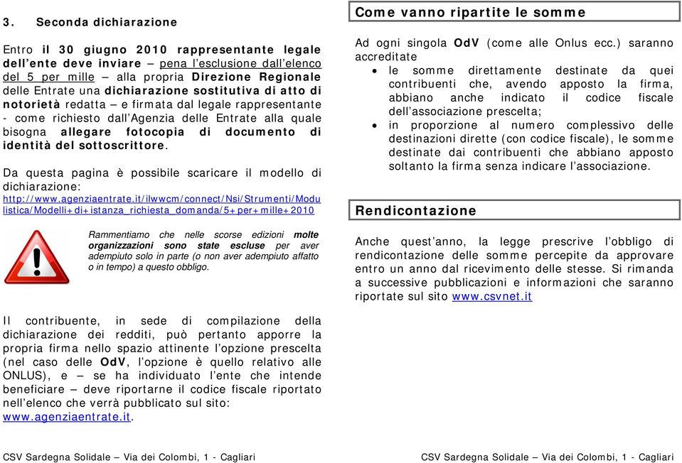 del sottoscrittore. Da questa pagina è possibile scaricare il modello di dichiarazione: http://www.agenziaentrate.