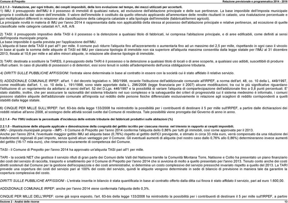 La base imponibile dell Imposta municipale propria è costituita dal valore dell immobile.