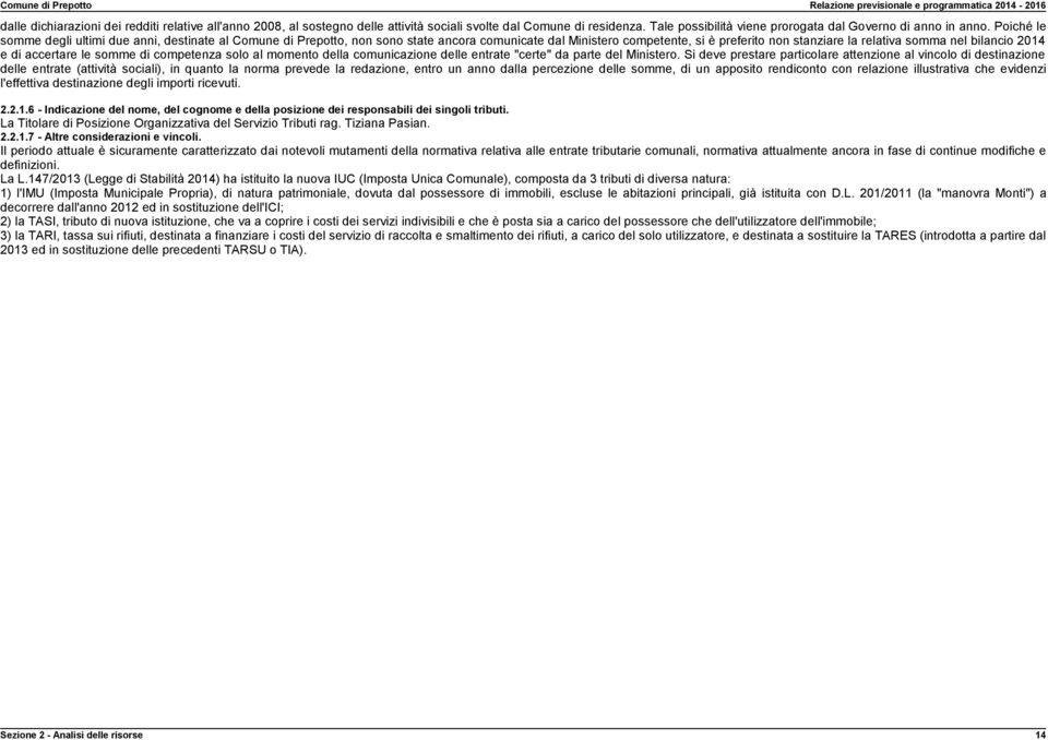 di accertare le somme di competenza solo al momento della comunicazione delle entrate "certe" da parte del Ministero.