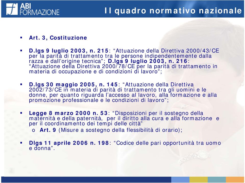 216: Attuazione della Direttiva 2000/78/CE per la parità di trattamento in materia di occupazione e di condizioni di lavoro ; D.lgs 30 maggio 2005, n.