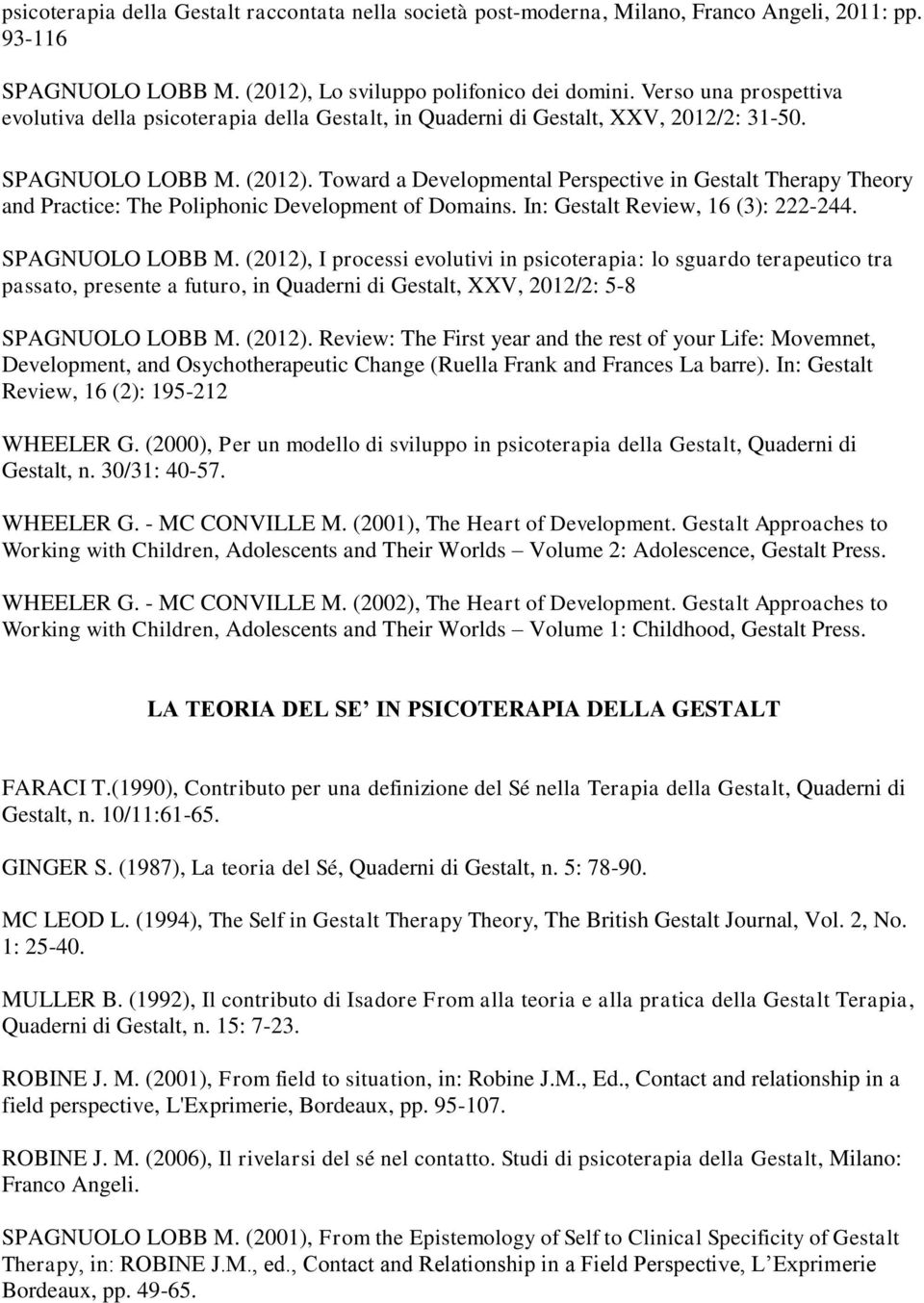 Toward a Developmental Perspective in Gestalt Therapy Theory and Practice: The Poliphonic Development of Domains. In: Gestalt Review, 16 (3): 222-244. SPAGNUOLO LOBB M.