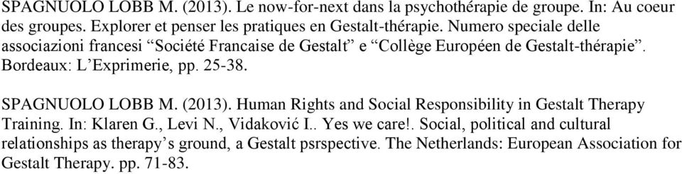 Numero speciale delle associazioni francesi Société Francaise de Gestalt e Collège Européen de Gestalt-thérapie. Bordeaux: L Exprimerie, pp. 25-38.