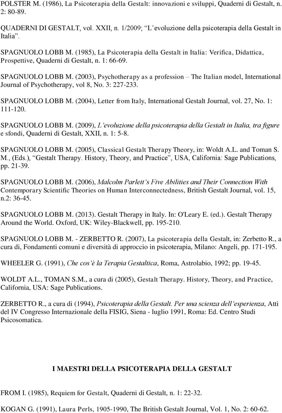 SPAGNUOLO LOBB M. (2003), Psychotherapy as a profession The Italian model, International Journal of Psychotherapy, vol 8, No. 3: 227-233. SPAGNUOLO LOBB M.