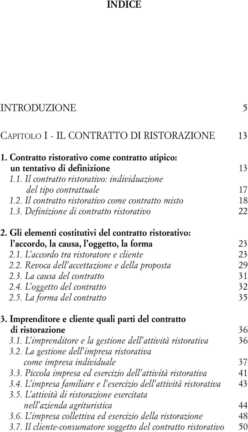 2. Revoca dell accettazione e della proposta 29 2.3. La causa del contratto 31 2.4. L oggetto del contratto 32 2.5. La forma del contratto 35 3.