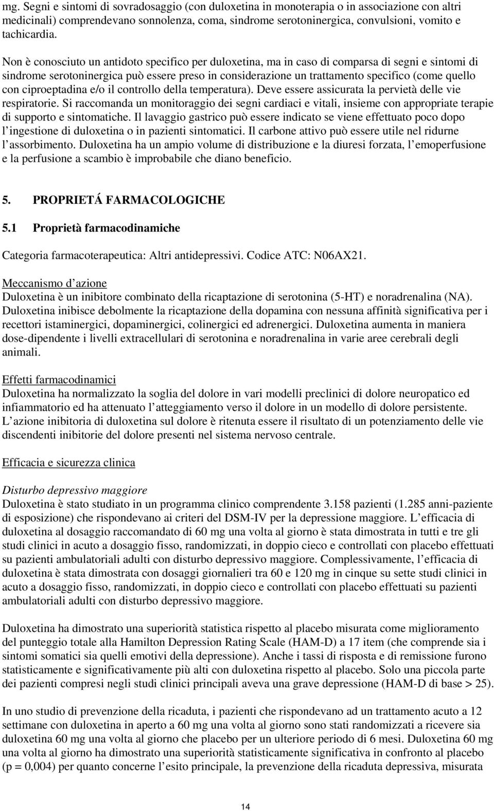 con ciproeptadina e/o il controllo della temperatura). Deve essere assicurata la pervietà delle vie respiratorie.