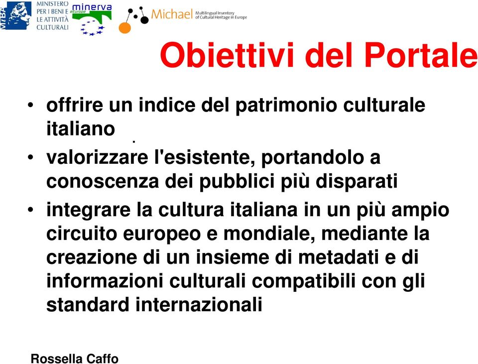 la cultura italiana in un più ampio circuito europeo e mondiale, mediante la creazione