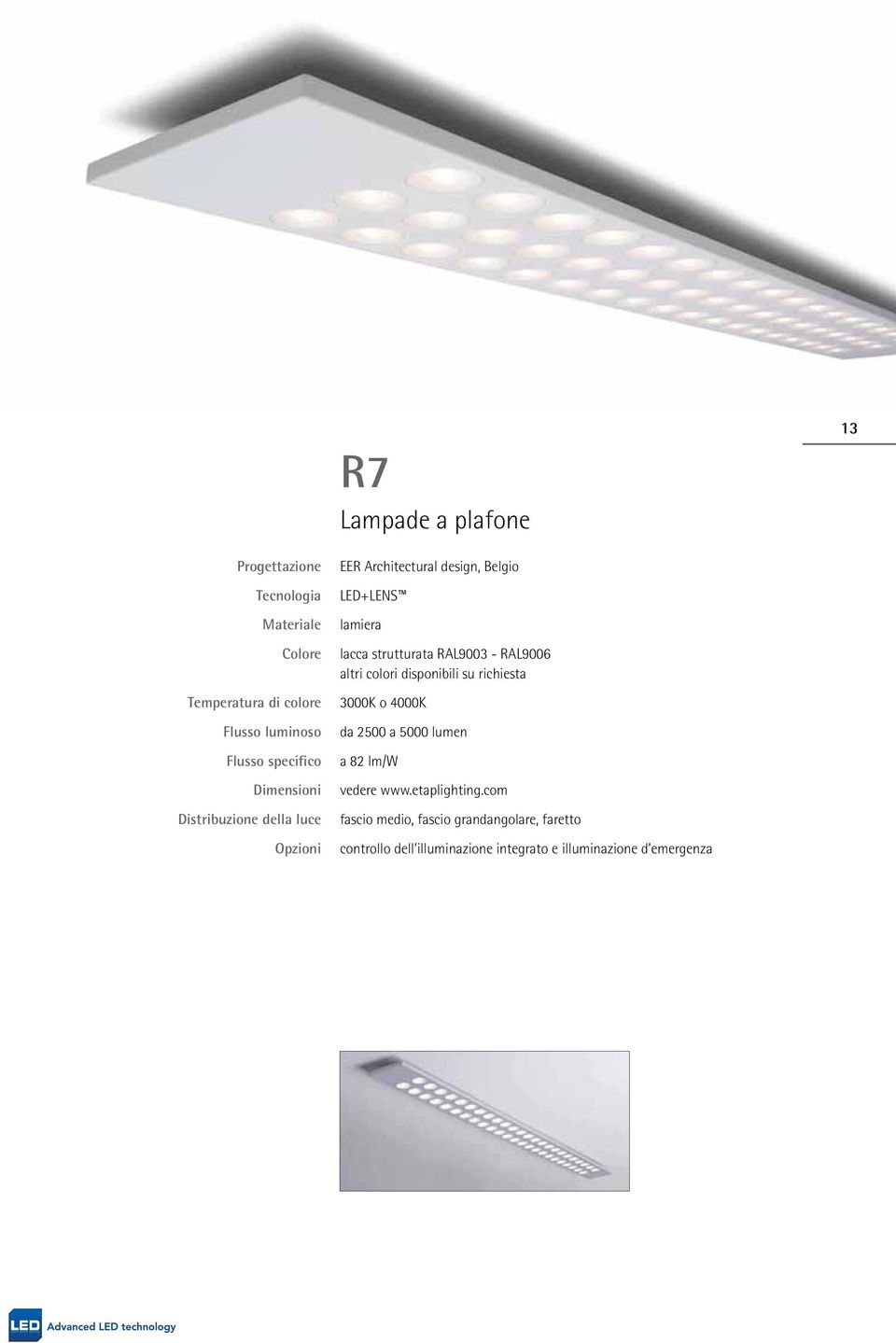 strutturata RAL9003 - RAL9006 altri colori disponibili su richiesta 3000K o 4000K da 2500 a 5000 lumen a 82 lm/w