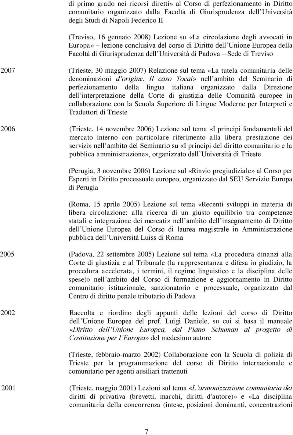 Treviso 2007 (Trieste, 30 maggio 2007) Relazione sul tema «La tutela comunitaria delle denominazioni d origine.