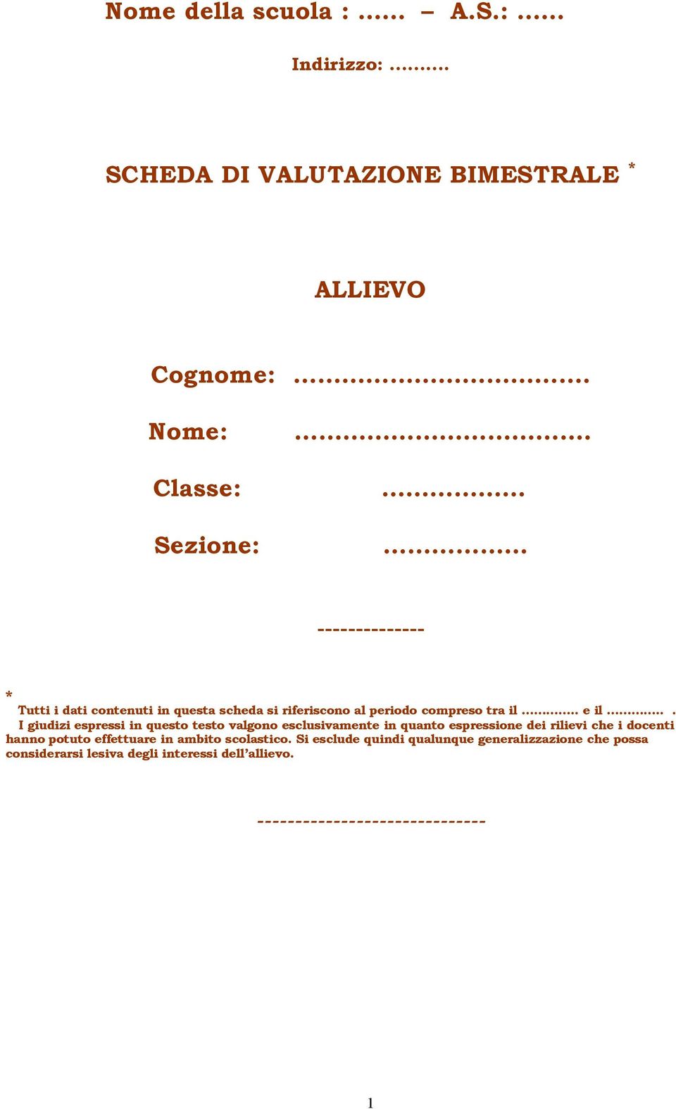 .. I giudizi espressi in questo testo valgono esclusivamente in quanto espressione dei rilievi che i docenti hanno potuto