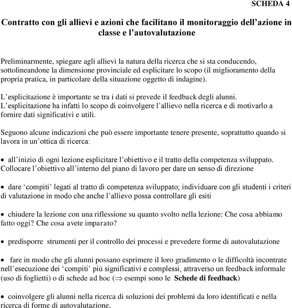 L esplicitazione è importante se tra i dati si prevede il feedback degli alunni.