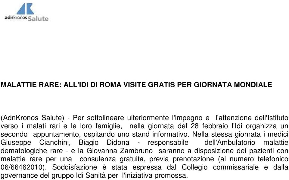 Nella stessa giornata i medici Giuseppe Cianchini, Biagio Didona - responsabile dell'ambulatorio malattie dematologiche rare - e la Giovanna Zambruno saranno a disposizione dei