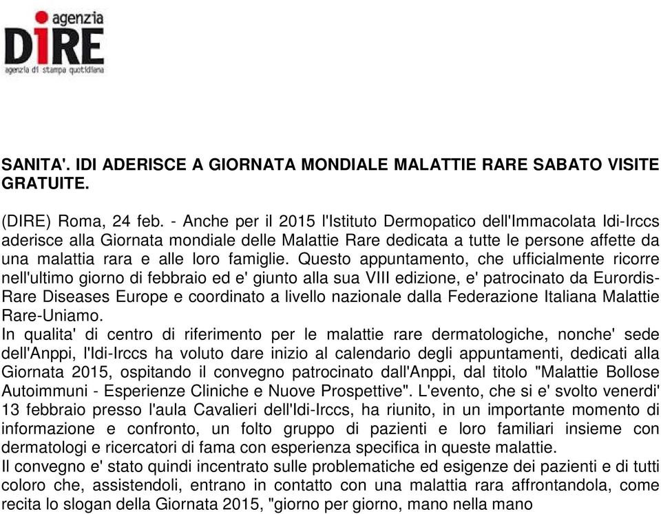 Questo appuntamento, che ufficialmente ricorre nell'ultimo giorno di febbraio ed e' giunto alla sua VIII edizione, e' patrocinato da Eurordis- Rare Diseases Europe e coordinato a livello nazionale