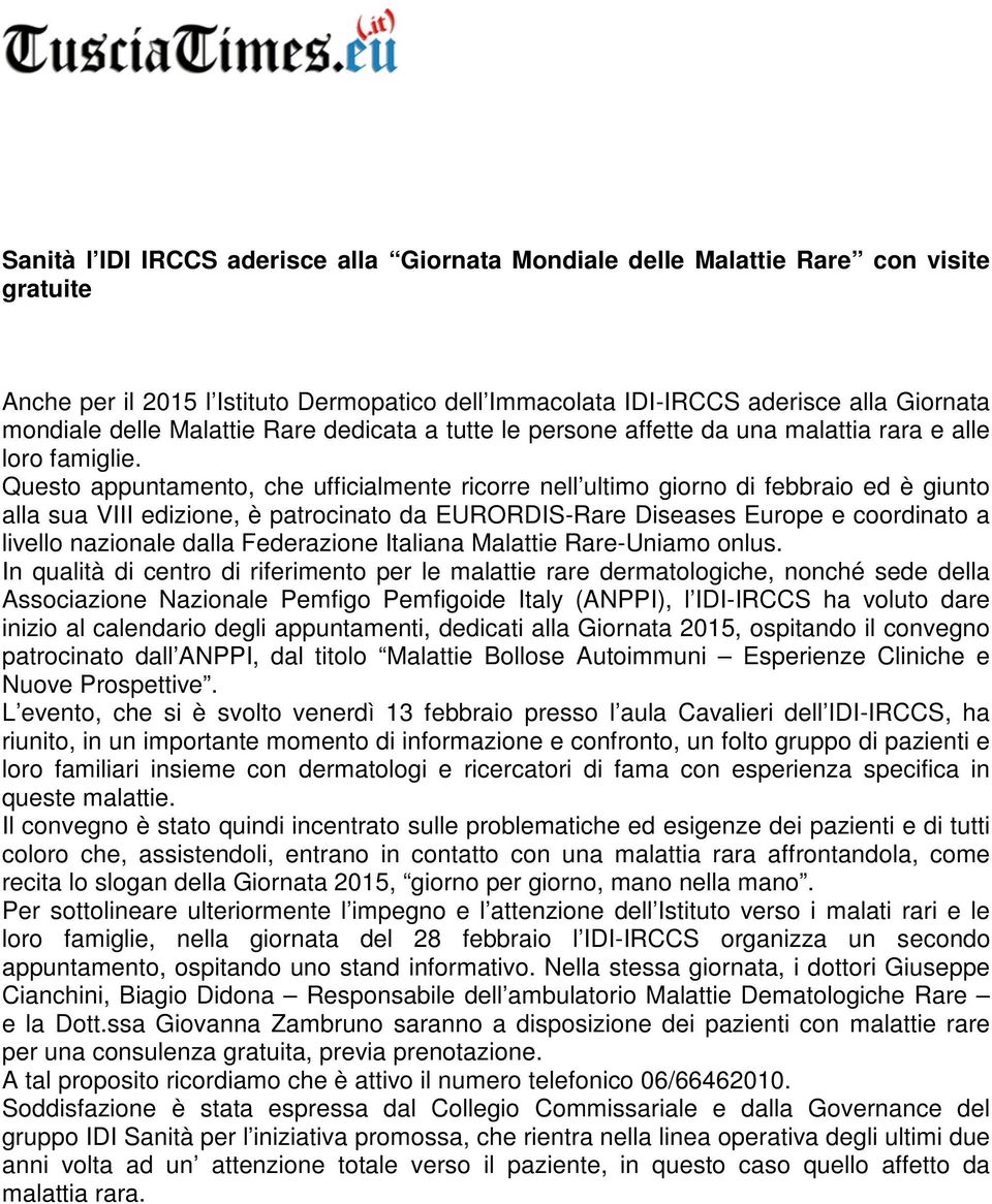 Questo appuntamento, che ufficialmente ricorre nell ultimo giorno di febbraio ed è giunto alla sua VIII edizione, è patrocinato da EURORDIS-Rare Diseases Europe e coordinato a livello nazionale dalla