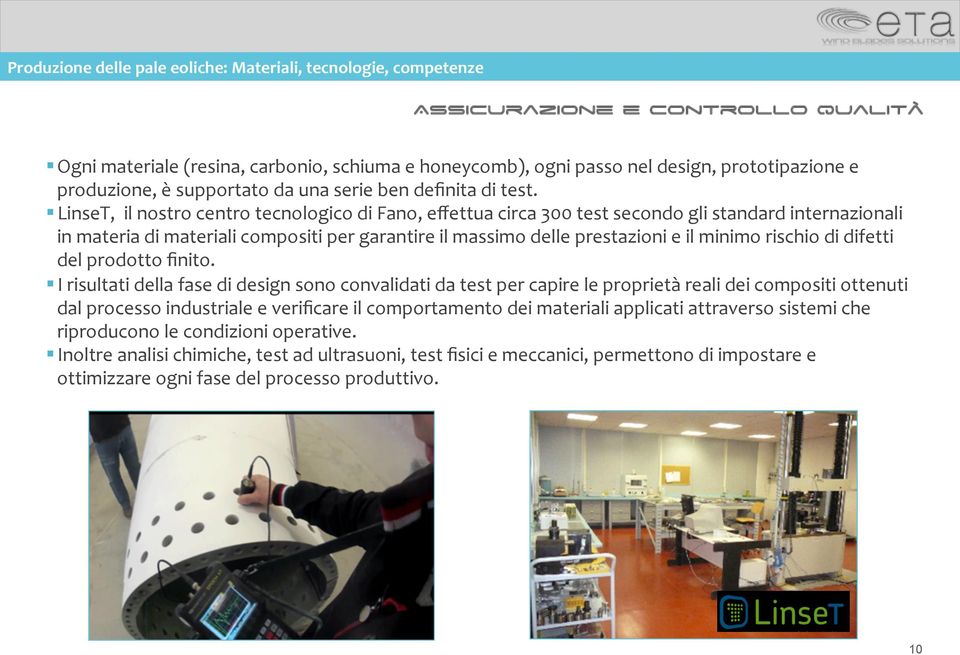 LinseT, il nostro centro tecnologico di Fano, effettua circa 300 test secondo gli standard internazionali in materia di materiali compositi per garantire il massimo delle prestazioni e il minimo