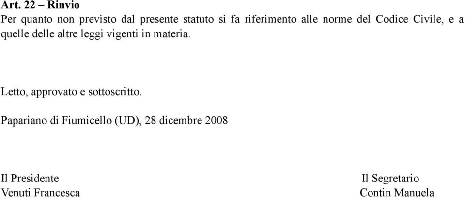 vigenti in materia. Letto, approvato e sottoscritto.