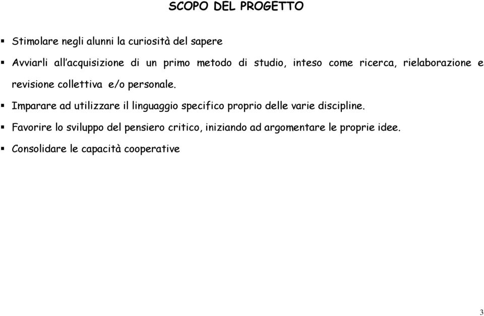 Imparare ad utilizzare il linguaggio specifico proprio delle varie discipline.