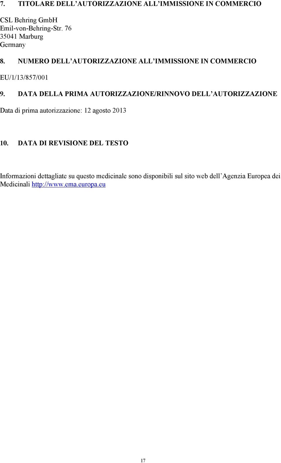DATA DELLA PRIMA AUTORIZZAZIONE/RINNOVO DELL AUTORIZZAZIONE Data di prima autorizzazione: 12 agosto 2013 10.