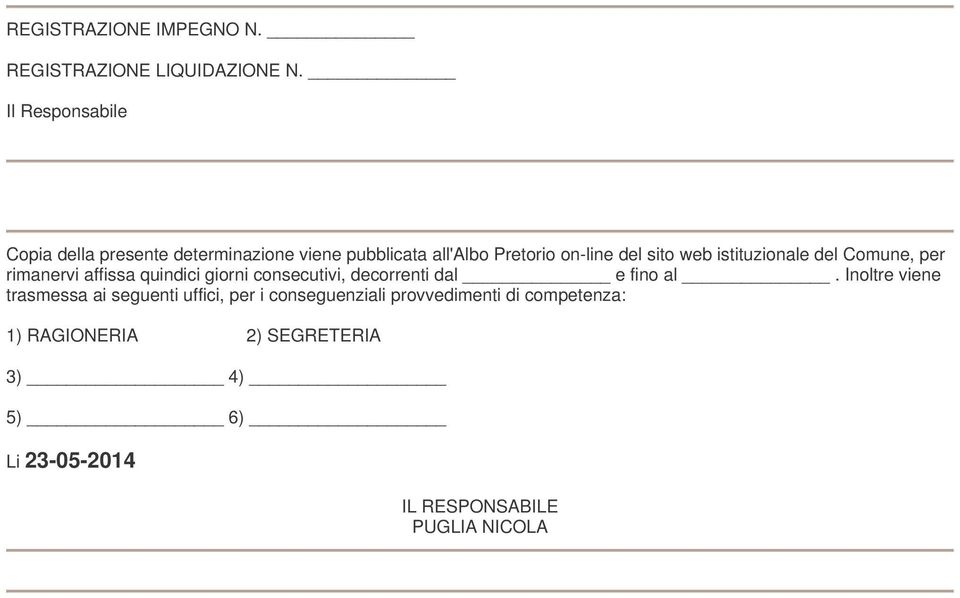 istituzionale del Comune, per rimanervi affissa quindici giorni consecutivi, decorrenti dal e fino al.