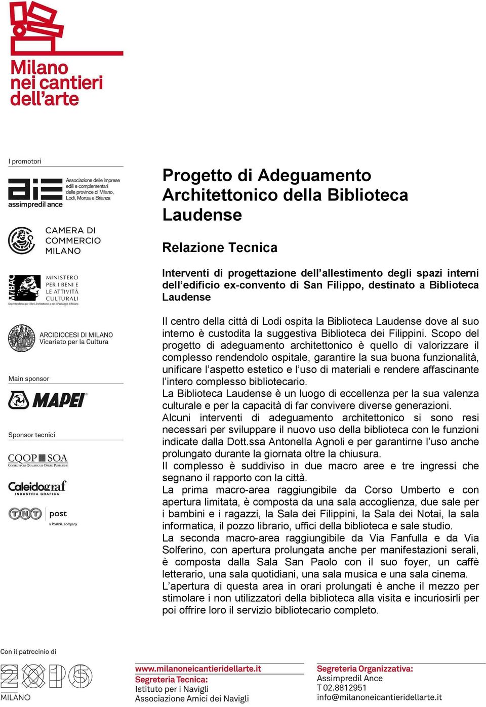 Scopo del progetto di adeguamento architettonico è quello di valorizzare il complesso rendendolo ospitale, garantire la sua buona funzionalità, unificare l aspetto estetico e l uso di materiali e