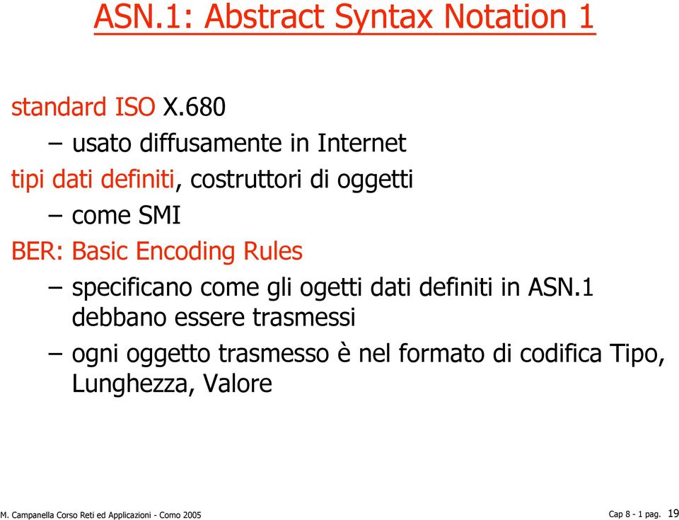 Basic Encoding Rules specificano come gli ogetti dati definiti in ASN.