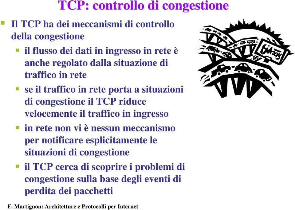 il riduce velocemente il traffico in ingresso in rete non vi è nessun meccanismo per notificare esplicitamente le