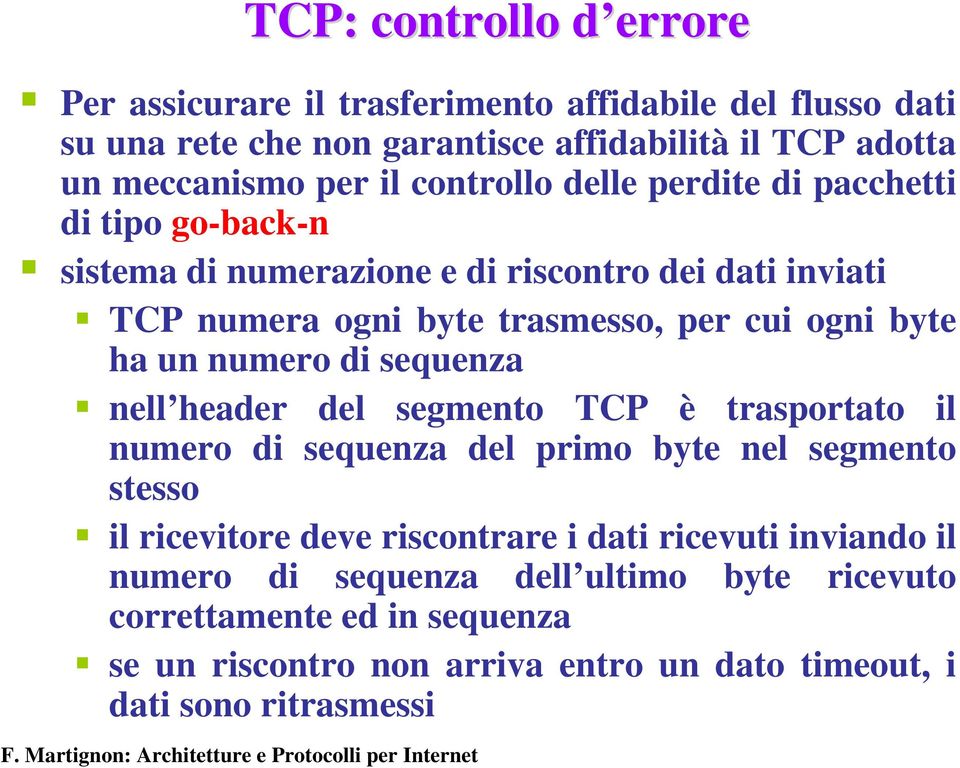 un numero di sequenza nell header del segmento è trasportato il numero di sequenza del primo byte nel segmento stesso il ricevitore deve riscontrare i dati