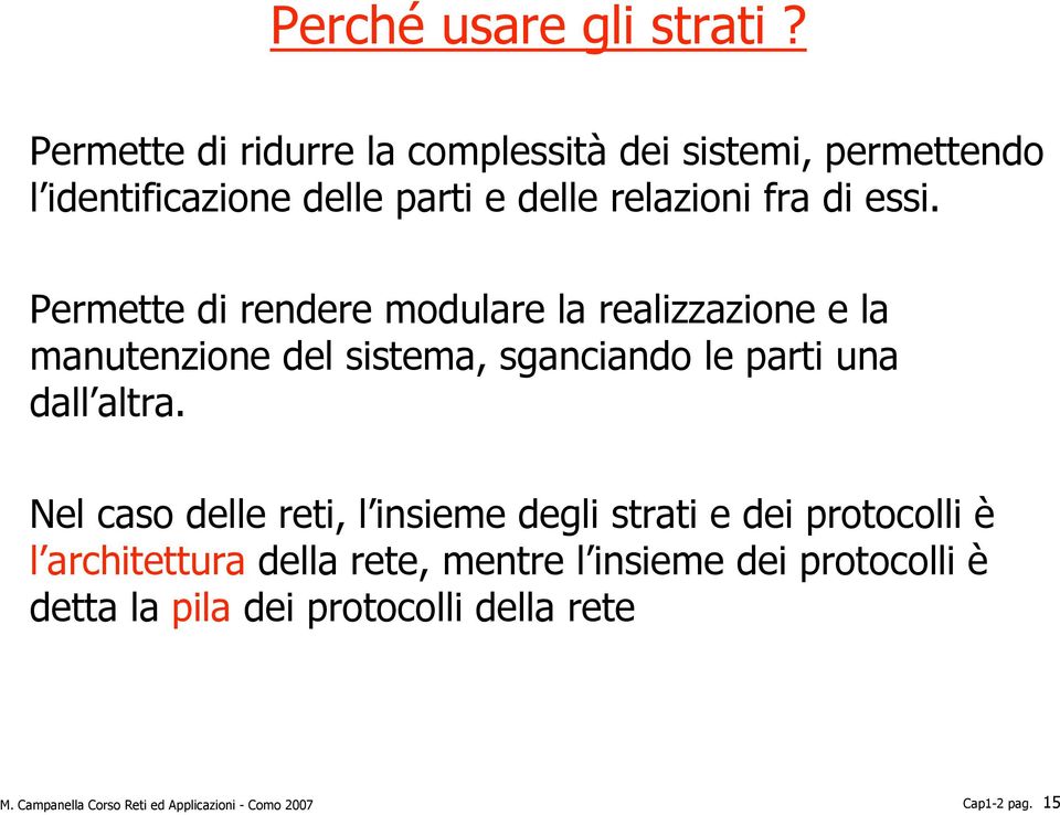 Permette di rendere modulare la realizzazione e la manutenzione del sistema, sganciando le parti una dall altra.