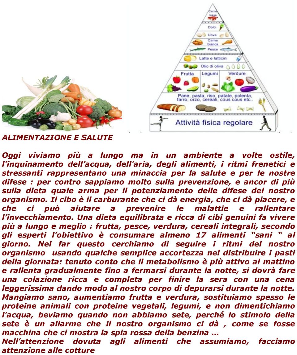 Il cibo è il carburante che ci dà energia, che ci dà piacere, e che ci può aiutare a prevenire le malattie e rallentare l invecchiamento.