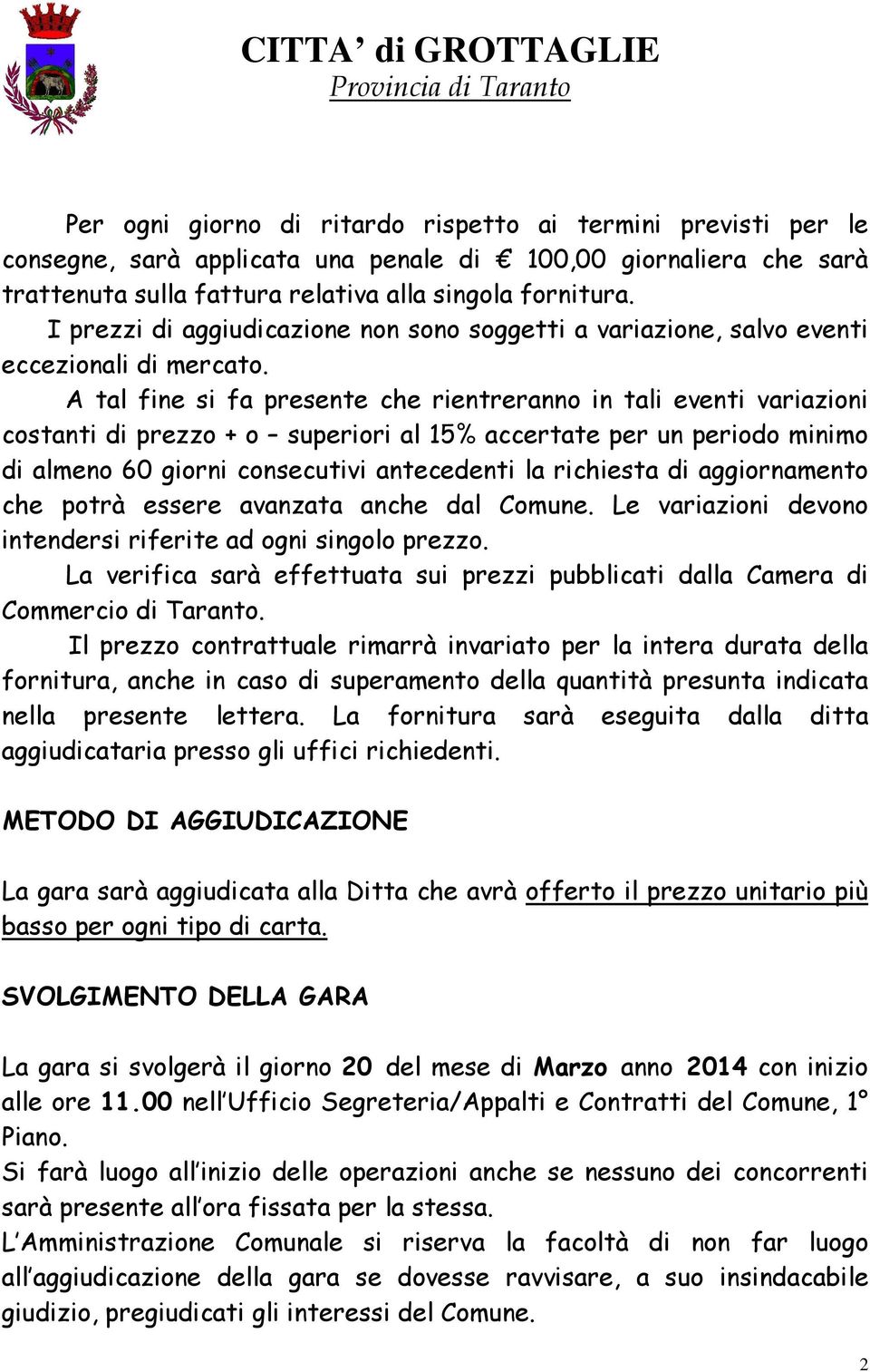 A tal fine si fa presente che rientreranno in tali eventi variazioni costanti di prezzo + o superiori al 15% accertate per un periodo minimo di almeno 60 giorni consecutivi antecedenti la richiesta