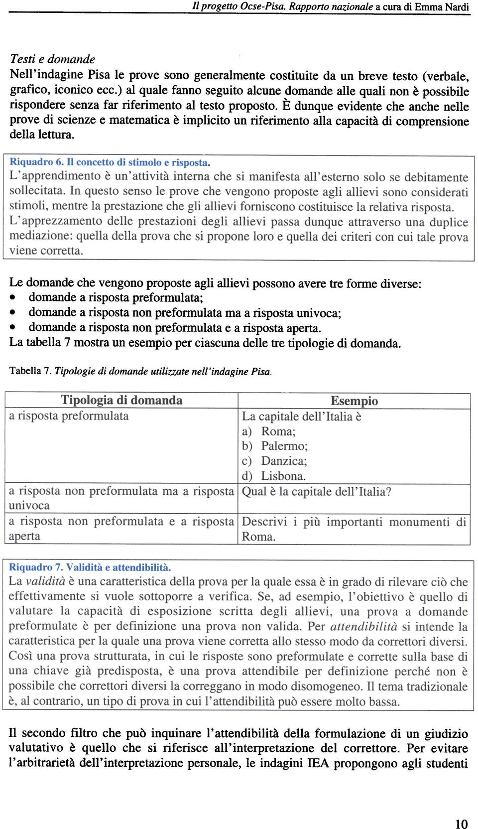 È dunque evidente che anche nelle prove di scienze e matematica è implicito un riferimento alla capacità di comprensione della lettura.