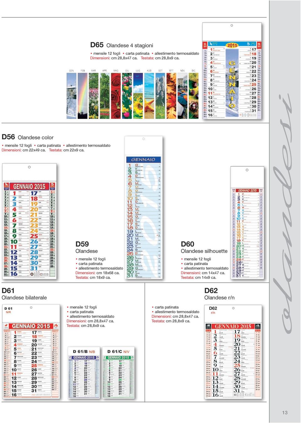 D61 Olandese bilaterale D59 Olandese Dimensioni: cm 18x68 ca. Testata: cm 18x9 ca.