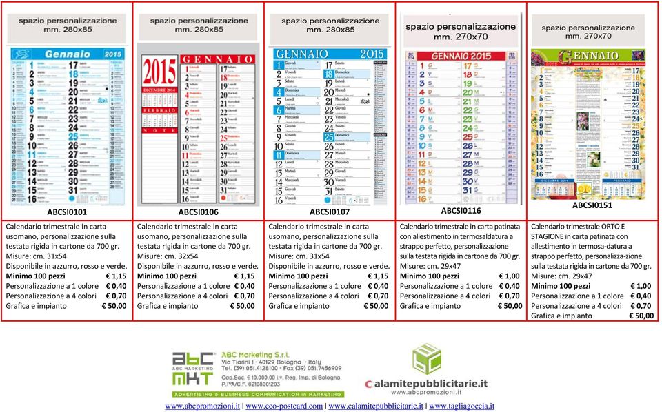 Calendario trimestrale in carta usomano, personalizzazione sulla testata rigida in Misure: cm. 31x54 Disponibile in azzurro, rosso e verde.